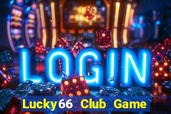 Lucky66 Club Game Bài Đổi Thưởng Trực Tuyến