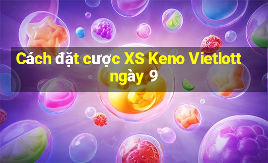 Cách đặt cược XS Keno Vietlott ngày 9