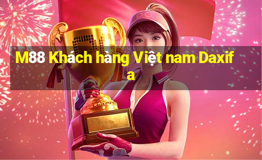 M88 Khách hàng Việt nam Daxifa