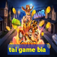 tai game bia