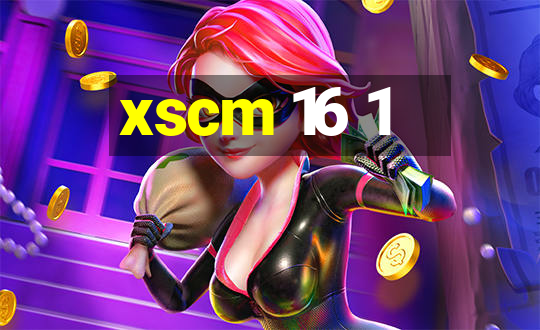 xscm 16 1