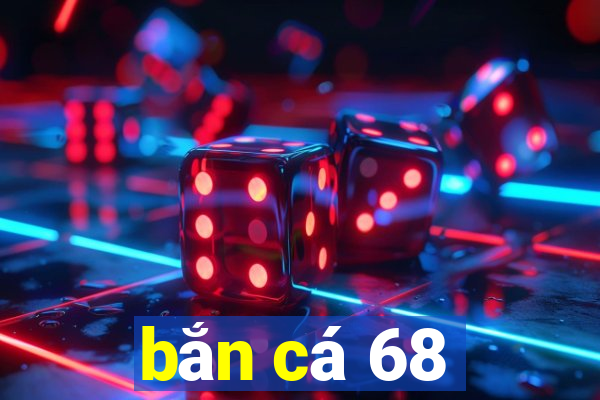 bắn cá 68