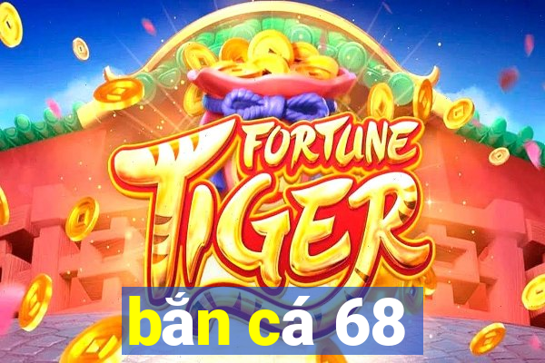 bắn cá 68