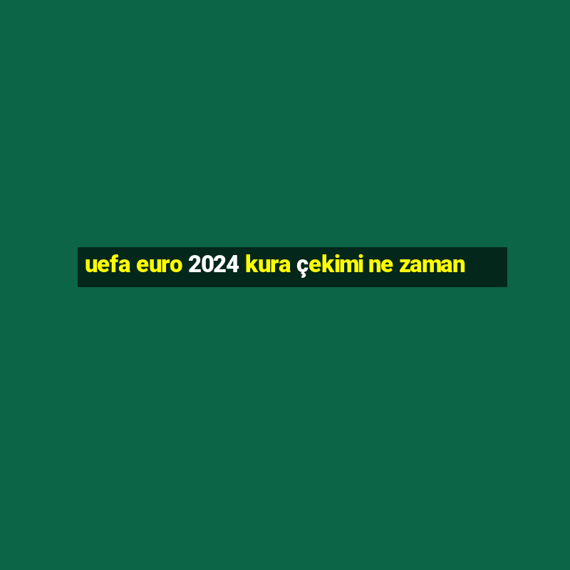 uefa euro 2024 kura çekimi ne zaman