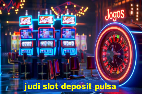 judi slot deposit pulsa