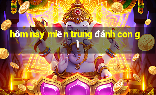 hôm nay miền trung đánh con gì