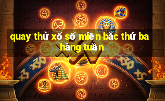 quay thử xổ số miền bắc thứ ba hàng tuần