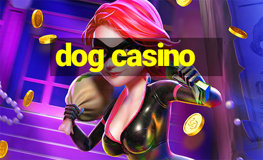 dog casino