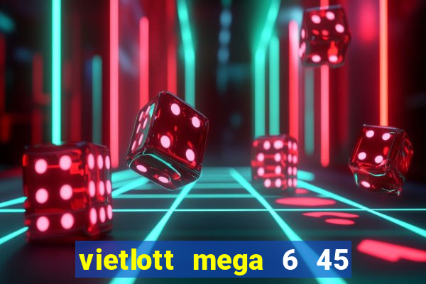 vietlott mega 6 45 là gì