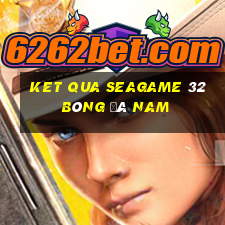 ket qua seagame 32 bóng đá nam