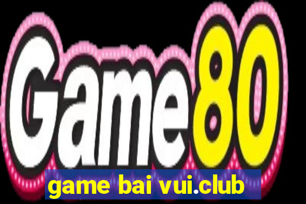 game bai vui.club