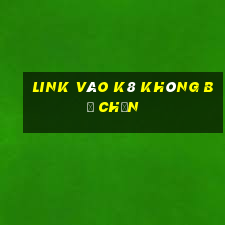 link vào k8 không bị chặn