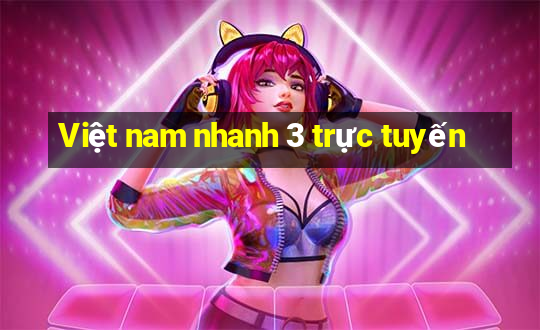 Việt nam nhanh 3 trực tuyến