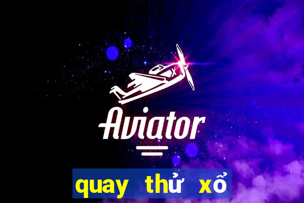 quay thử xổ số thứ bảy