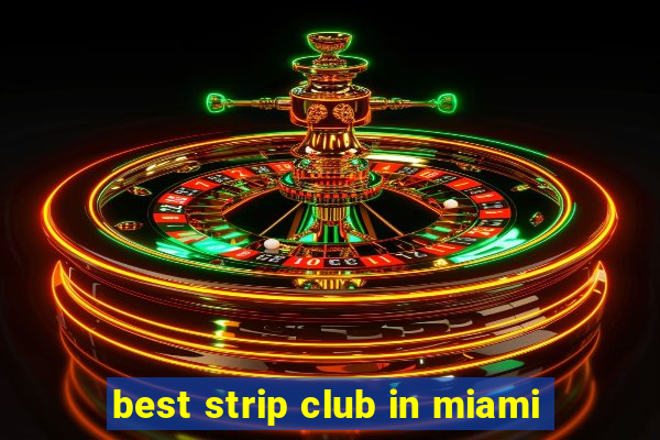 best strip club in miami