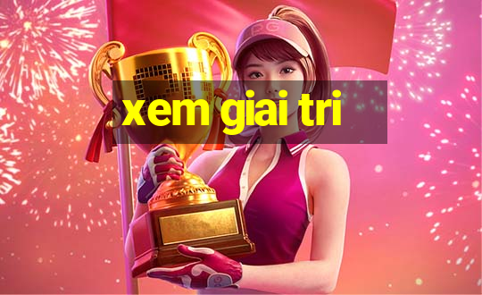 xem giai tri