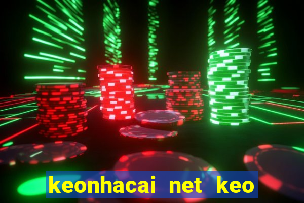 keonhacai net keo nha cai