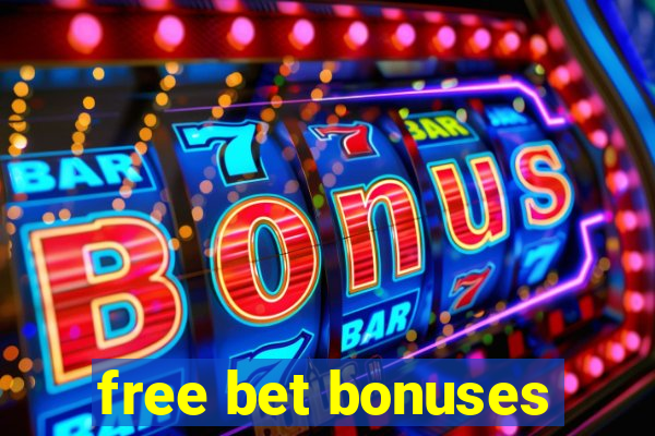 free bet bonuses