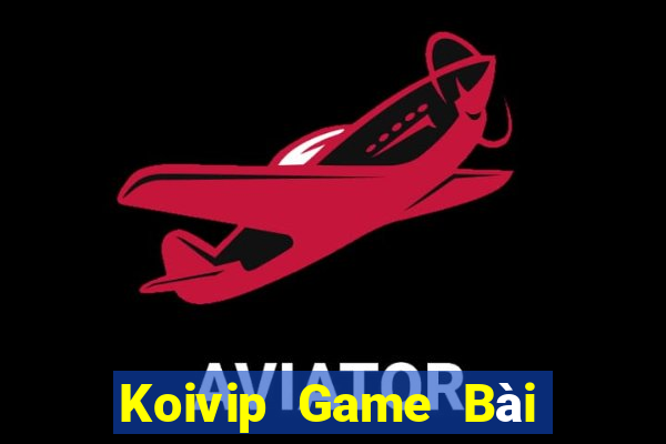 Koivip Game Bài Quay Hũ