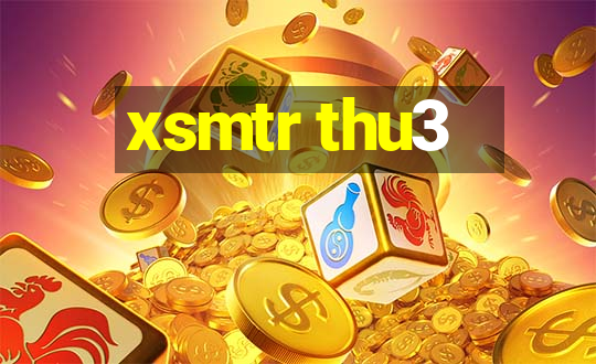 xsmtr thu3