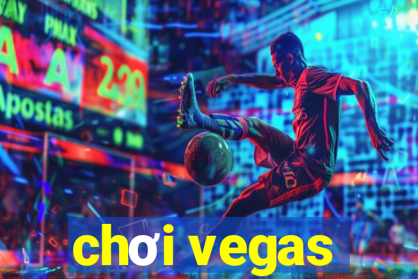 chơi vegas