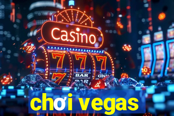 chơi vegas