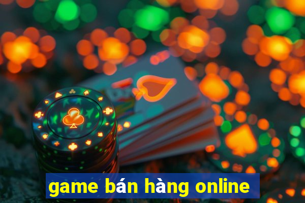 game bán hàng online