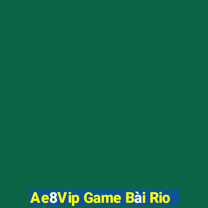 Ae8Vip Game Bài Rio