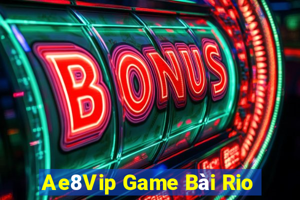 Ae8Vip Game Bài Rio