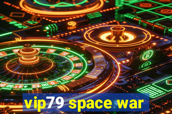 vip79 space war