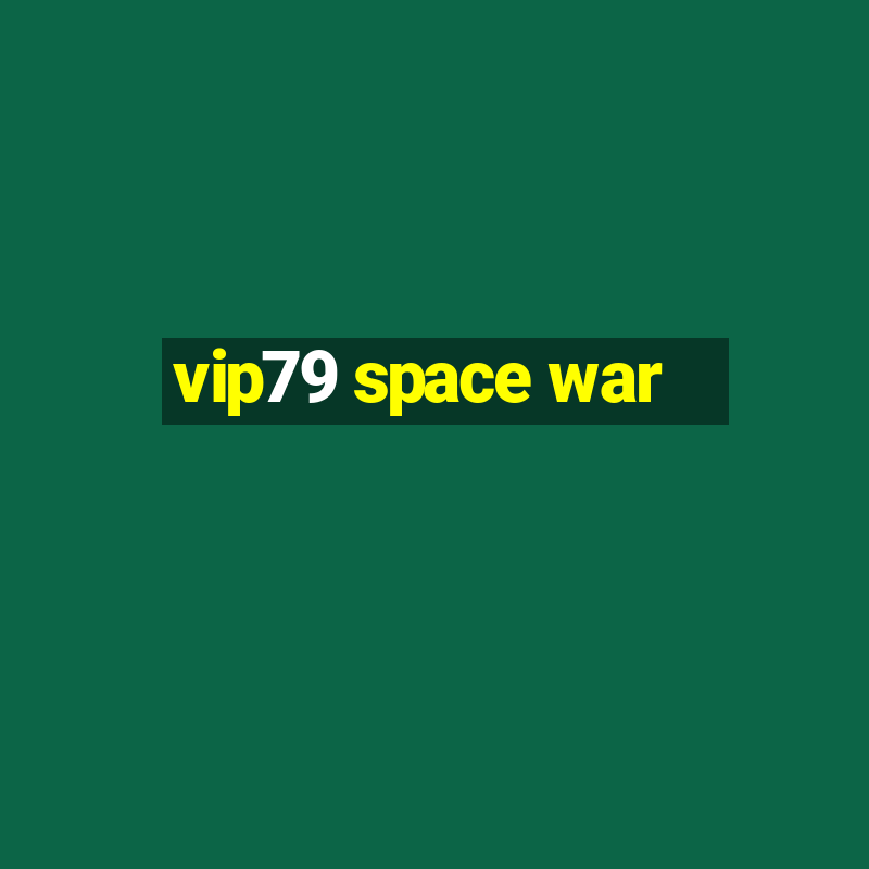 vip79 space war