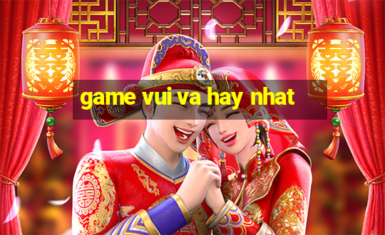 game vui va hay nhat