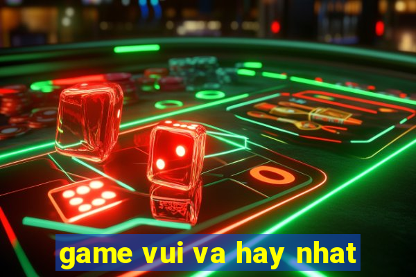 game vui va hay nhat