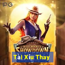 Tài Xỉu Thay