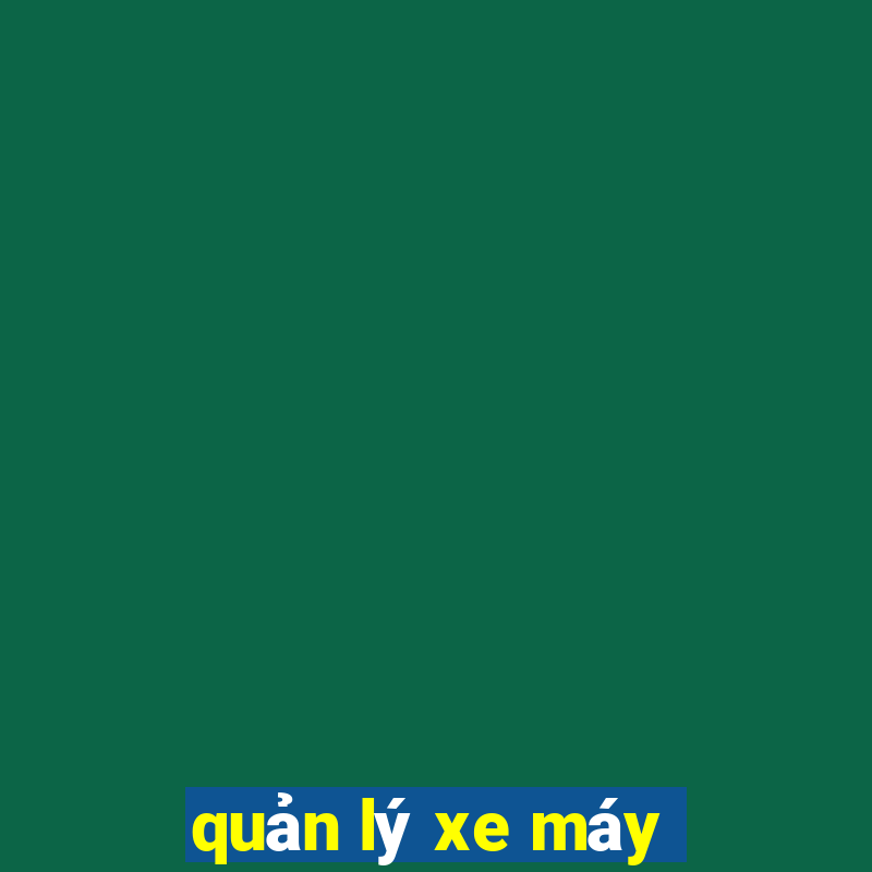 quản lý xe máy