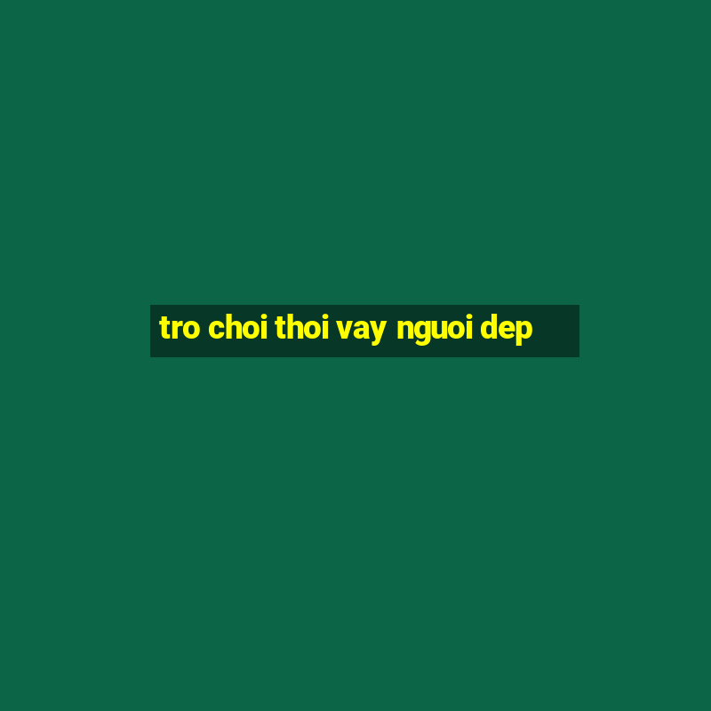 tro choi thoi vay nguoi dep