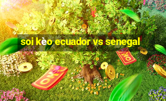 soi kèo ecuador vs senegal