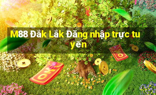 M88 Đắk Lắk Đăng nhập trực tuyến