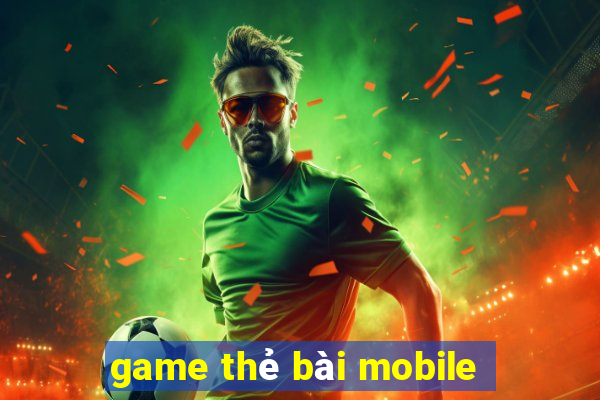 game thẻ bài mobile