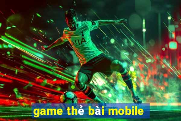 game thẻ bài mobile