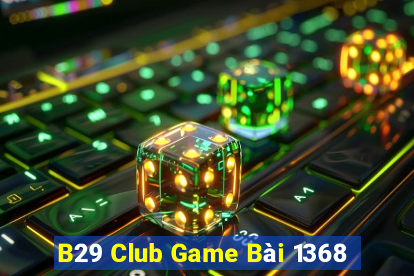 B29 Club Game Bài 1368