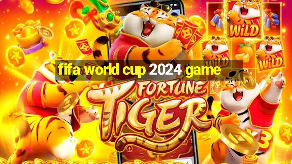 fifa world cup 2024 game