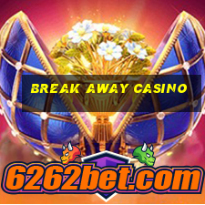 break away casino