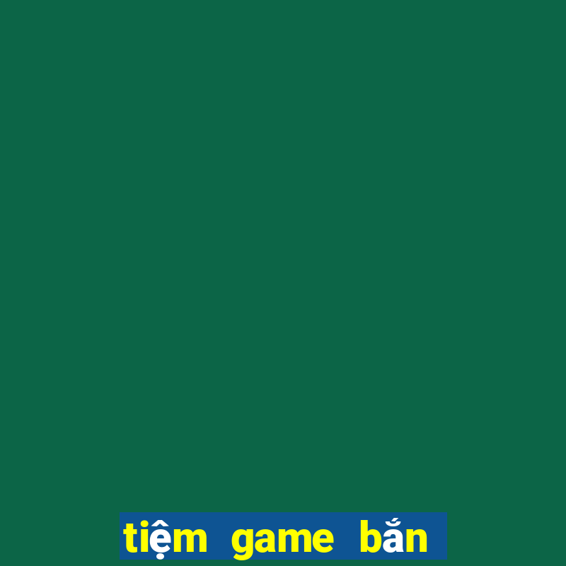 tiệm game bắn cá gần đây