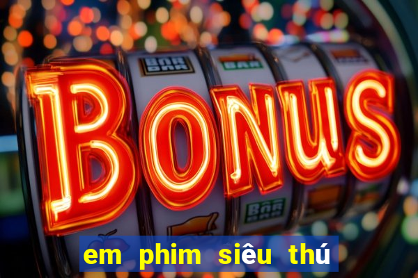 em phim siêu thú cuồng nộ