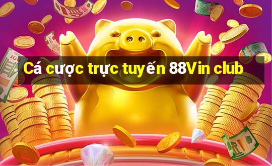 Cá cược trực tuyến 88Vin club