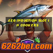 aeg induction slot in cookers