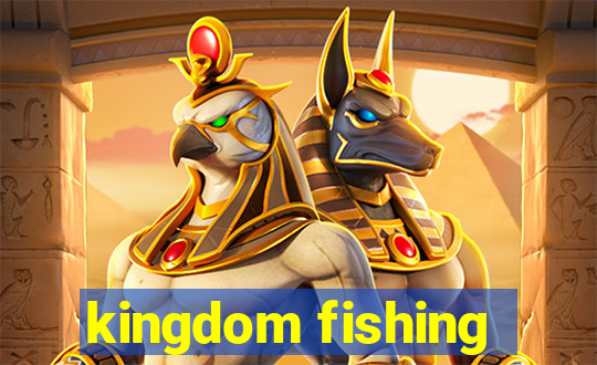 kingdom fishing