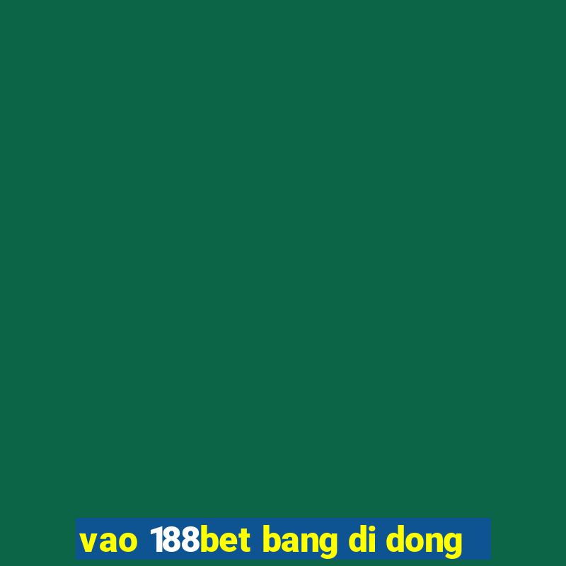 vao 188bet bang di dong