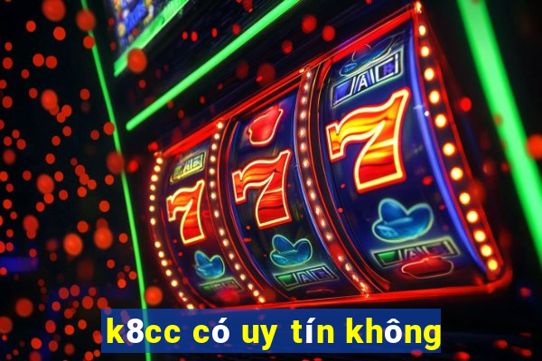 k8cc có uy tín không